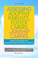 No Author Listed - Assessing Adoptive Parents, Foster Carers and Kinship Carers, Second Edition: Improving Analysis and Understanding of Parenting Capacity - 9781785921773 - V9781785921773