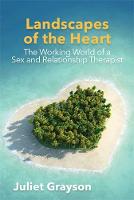 Juliet Grayson - Landscapes of the Heart: The Working World of a Sex and Relationship Therapist - 9781785921865 - V9781785921865