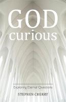 Stephen Cherry - God-Curious: Exploring Eternal Questions - 9781785921995 - V9781785921995