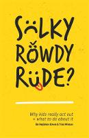 Hejlskov Elvén, Bo, Wiman, Tina - Sulky, Rowdy, Rude?: Why kids really act out and what to do about it - 9781785922138 - V9781785922138