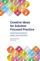 Judith Milner - Creative Ideas for Solution Focused Practice: Inspiring Guidance, Ideas and Activities - 9781785922176 - V9781785922176