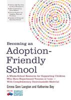Emma Gore Langton - Becoming an Adoption-Friendly School: A Whole-School Resource for Supporting Children Who Have Experienced Trauma or Loss - With Complementary Downloadable Material - 9781785922503 - V9781785922503