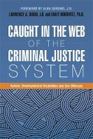 Lawrence(Ed) Dublin - Caught in the Web of the Criminal Justice System: Autism, Developmental Disabilities, and Sex Offenses - 9781785927133 - V9781785927133