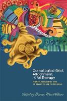 Briana Macwilliam - Complicated Grief, Attachment, and Art Therapy: Theory, Treatment, and 14 Ready-to-Use Protocols - 9781785927386 - V9781785927386