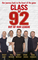 Neville, Gary, Neville, Phil, Scholes, Paul, Giggs, Ryan, Butt, Nicky, Draper, Robert - Class of 92: Out of Our League - 9781785941818 - V9781785941818