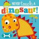 Rosie Greening - Never Touch a Dinosaur - 9781785989087 - V9781785989087