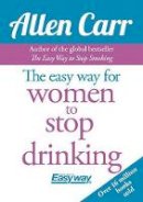 Allen Carr - EASY WAY FOR WOMEN TO STOP DRINKING - 9781785991936 - V9781785991936