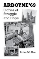 Brian Mckee - Ardoyne ´69: Stories of Struggle and Hope - 9781786051004 - 9781786051004