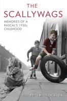 Peter Stockley - The Scallywags: Memories of a Rascal´s 1950´s Childhood - 9781786060167 - V9781786060167