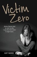 Kat Ward - Victim Zero: Jimmy Savile Tried to Ruin My Life. I Was the First Victim to Fight Back - 9781786060297 - KTG0014640