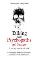 Berry-Dee, Christopher - Talking with Psychopaths and Savages: A Journey into the Evil Mind - 9781786061225 - KOG0000542