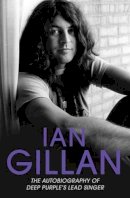 Ian Gillan - Ian Gillan: The Autobiography of Deep Purple´s Lead Singer - 9781786061355 - V9781786061355