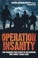 Colonel Richard Westley - Operation Insanity: The Dramatic True Story of the Mission That Saved Ten Thousand Lives - 9781786061379 - V9781786061379