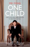 Mei Fong - One Child: Life, Love and Parenthood in Modern China - 9781786070562 - V9781786070562