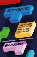 Ackerman, Dan - The Tetris Effect: The Cold War Battle for the World's Most Addictive Game - 9781786071019 - V9781786071019