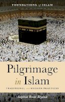 Sophia Rose Arjana - Pilgrimage in Islam: Traditional and Modern Practices - 9781786071163 - V9781786071163