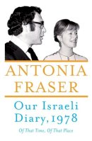 Antonia Fraser - Our Israeli Diary: Of That Time, Of That Place - 9781786071538 - V9781786071538