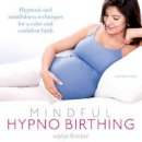 Sophie Fletcher - Mindful Hypnobirthing: Hypnosis and Mindfulness Techniques for a Calm and Confident Birth - 9781786140609 - V9781786140609