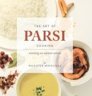 Niloufer Mavalvala - The Art of Parsi Cooking: Reviving an Ancient Cuisine - 9781786290427 - V9781786290427