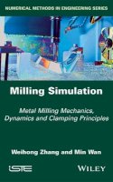 Weihong Zhang - Milling Simulation: Metal Milling Mechanics, Dynamics and Clamping Principles - 9781786300157 - V9781786300157