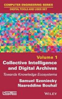 Samuel Szoniecky (Ed.) - Collective Intelligence and Digital Archives: Towards Knowledge Ecosystems - 9781786300607 - V9781786300607