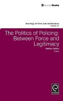 Mathieu Deflem - The Politics of Policing: Between Force and Legitimacy - 9781786350305 - V9781786350305