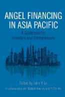 John.y Lo - Angel Financing in Asia Pacific: A Guidebook for Investors and Entrepreneurs - 9781786351289 - V9781786351289