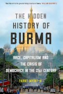 Thant Myint-U - The Hidden History of Burma: A Crisis of Race and Capitalism - 9781786497888 - 9781786497888