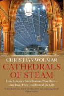 Christian Wolmar - Cathedrals of Steam: How London’s Great Stations Were Built – And How They Transformed the City - 9781786499202 - 9781786499202