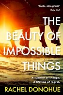 Rachel Donohue - The Beauty of Impossible Things: The perfect summer read - 9781786499424 - 9781786499424