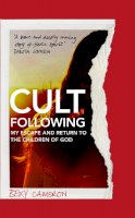 Bexy Cameron - Cult Following: My escape and return to the Children of God - 9781786580931 - 9781786580931