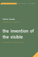 Patrick Vauday - The Invention of the Visible: The Image in Light of the Arts - 9781786600493 - V9781786600493