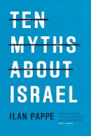 Ilan Pappe - Ten Myths About Israel - 9781786630193 - V9781786630193
