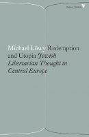 Michael Löwy - Redemption and Utopia: Jewish Libertarian Thought in Central Europe - 9781786630858 - V9781786630858