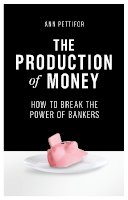 Ann Pettifor - The Production of Money: How to Break the Power of Bankers - 9781786631343 - V9781786631343