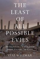 Eyal Weizman - The Least of All Possible Evils: A Short History of Humanitarian Violence - 9781786632739 - V9781786632739