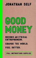 Jonathan Self - Good Money: Become an Ethical Entrepreneur - 9781786691163 - V9781786691163