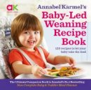 Annabel Karmel - Annabel Karmel´s Baby-Led Weaning Recipe Book: 120 Recipes to Let Your Baby Take the Lead - 9781786750846 - V9781786750846