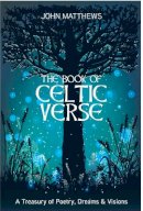 John Matthews - The Book of Celtic Verse: A Treasury of Poetry, Dreams & Visions - 9781786786654 - 9781786786654