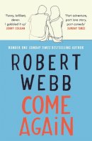 Robert Webb - Come Again: The debut novel from the no.1 bestselling author of How Not To Be a Boy - 9781786890153 - 9781786890153