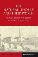 Jonathan Jeffrey Wright - The `Natural Leaders´ and their World: Politics, Culture and Society in Belfast, c. 1801-1832 - 9781786940124 - V9781786940124