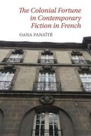 Oana Panaïté - The Colonial Fortune in Contemporary Fiction in French - 9781786940292 - V9781786940292
