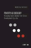 Andrew Fischer - Poverty as Ideology: Rescuing Social Justice from Global Development Agendas - 9781786990440 - V9781786990440