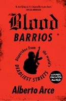 Alberto Arce - Blood Barrios: Dispatches from the World´s Deadliest Streets - 9781786990495 - V9781786990495