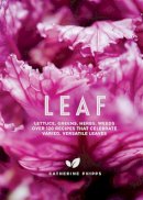 Catherine Phipps - Leaf: Lettuce, Greens, Herbs, Weeds - Over 120 Recipes that Celebrate Varied, Versatile Leaves - 9781787132405 - 9781787132405