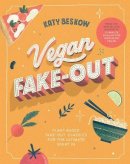 Katy Beskow - Vegan Fake-Out: Plant-Based Take-Out Classics for the Ultimate Night in - 9781787136281 - 9781787136281