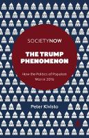 Peter Kivisto - The Trump Phenomenon: How the Politics of Populism Won in 2016 (SocietyNow) - 9781787143685 - V9781787143685