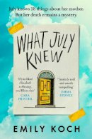 Emily Koch - What July Knew: If you liked ELIZABETH IS MISSING, you'll LOVE this - 9781787301030 - V9781787301030