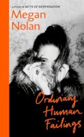 Megan Nolan - Ordinary Human Failings: The heart-breaking, unflinching, compulsive new novel from the author of Acts of Desperation - 9781787332508 - 9781787332508