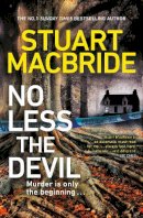Stuart Macbride - No Less The Devil: The unmissable new thriller from the No. 1 Sunday Times bestselling author of the Logan McRae series - 9781787634916 - 9781787634916